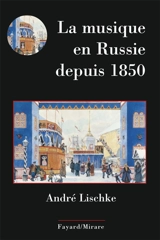 La musique en Russie depuis 1850 - André Lischke
