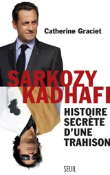 Sarkozy-Kadhafi : histoire secrète d'une trahison - Catherine Graciet