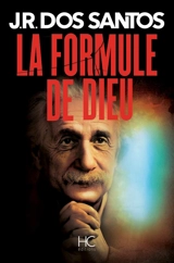 La formule de Dieu : l'énigme d'Einstein - José Rodrigues dos Santos