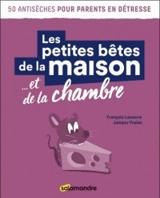 Les petites bêtes de la maison... et de la chambre - François Lasserre
