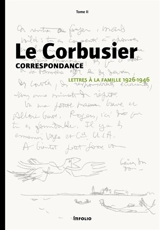 Correspondance. Vol. 2. Lettres à la famille, 1926-1946 - Le Corbusier