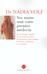 Vos mains sont votre premier médecin : les techniques simples du massage des points d'acupuncture pour soulager la douleur et prévenir les maladies - Nadia Volf