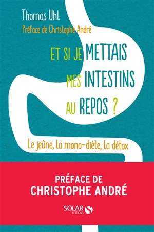Et si je mettais mes intestins au repos ? : le jeûne, la mono-diète, la détox : les 3 clés de la vitalité - Thomas Uhl