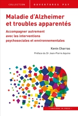 Maladie d'Alzheimer et troubles apparentés : accompagner autrement avec les interventions psychosociales et environnementales - Kevin Charras