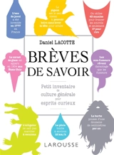 Brèves de savoir : petit inventaire de culture générale pour esprits curieux - Daniel Lacotte