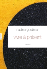 Vivre à présent - Nadine Gordimer