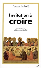Invitation à croire. Vol. 2. Des sacrements crédibles et désirables - Bernard Sesboüé