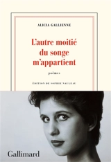 L'autre moitié du songe m'appartient : poèmes - Alicia Gallienne