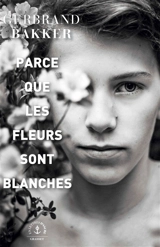 Parce que les fleurs sont blanches - Gerbrand Bakker