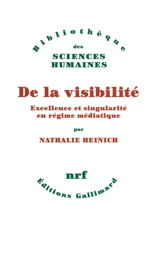De la visibilité : excellence et singularité en régime médiatique - Nathalie Heinich