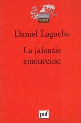 La jalousie amoureuse : psychologie descriptive et psychanalyse - Daniel Lagache