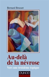 Au-delà de la névrose : vers une troisième topique - Bernard Brusset