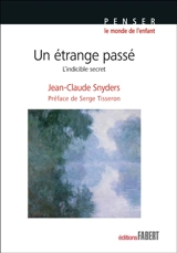 Un étrange passé : l'indicible secret - Jean-Claude Snyders