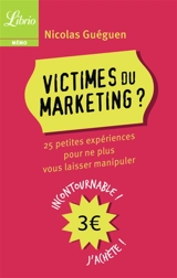 Victimes du marketing ? : 25 petites expériences pour ne plus vous laisser manipuler - Nicolas Guéguen