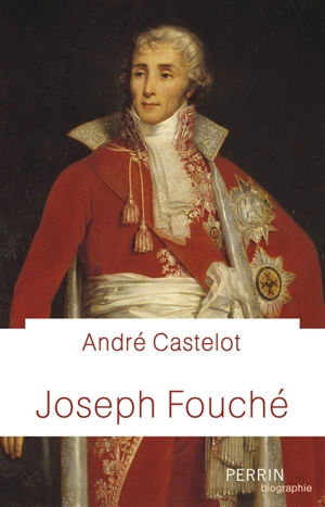 Fouché : le double jeu - André Castelot