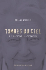 Tombés du ciel : histoire d'une ligne d'évasion - Odile de Vasselot