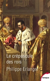 Le crépuscule des rois : le dernier âge d'or de la monarchie, 1901-19014 - Philippe Erlanger