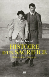 Histoire d'un sacrifice : Robert, Alice et la guerre (1914-1917) - Nicolas Mariot