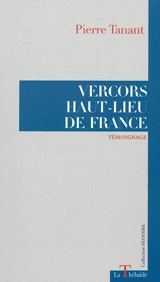 Vercors, haut-lieu de France : témoignage - Pierre Tanant