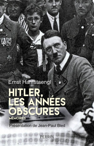 Hitler, les années obscures : mémoires - Ernst Hanfstaengl