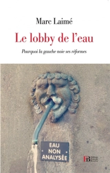 Le lobby de l'eau : pourquoi la gauche noie ses réformes - Marc Laimé