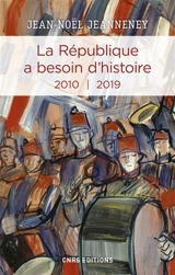 La République a besoin d'histoire : interventions. Vol. 3. 2010-2019 - Jean-Noël Jeanneney