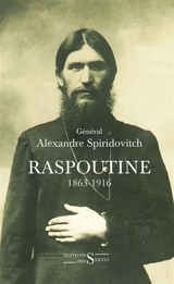 Raspoutine : 1863-1916 : d'après les documents russes et les archives privées de l'auteur - Alexandre Spiridovitch