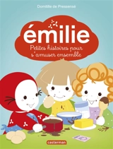 Emilie : petites histoires pour s'amuser ensemble - Domitille de Pressensé