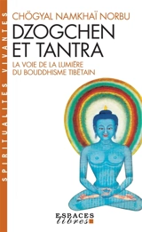 Dzogchen et tantra : la voie de la lumière du bouddhisme tibétain - Chogyal Namkhaï Norbu