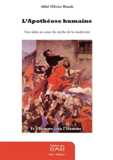 L'apothéose humaine : une idole au coeur du mythe de la modernité : liberté, égalité, fraternité - Olivier Rioult