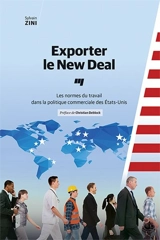 Exporter le New Deal : les normes du travail dans la politique commerciale des Etats-Unis - Sylvain Zini