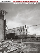 Retour sur les villes nouvelles : une histoire urbaine du XXe siècle - Loïc Vadelorge
