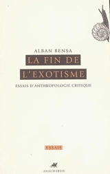 La fin de l'exotisme : essais d'anthropologie critique - Alban Bensa