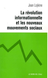 La révolution informationnelle et les nouveaux mouvements sociaux - Jean Lojkine