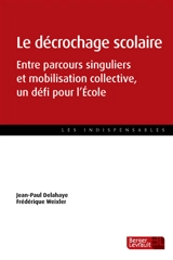 Le décrochage scolaire : entre parcours singuliers et mobilisation collective, un défi pour l'école - Jean-Paul Delahaye