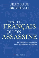 C'est le français qu'on assassine : essai - Jean-Paul Brighelli