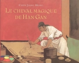 Le cheval magique de Han Gan - Jianghong Chen