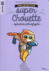Une détective super chouette. Vol. 2. Opération pétroglyphe - Alvaro Nunez