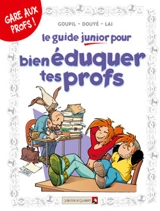 Le guide junior pour bien éduquer tes profs - Jacky Goupil