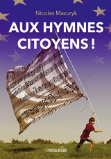 Aux hymnes citoyens ! - Nicolas Mazuryk