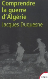 Pour comprendre la guerre d'Algérie - Jacques Duquesne
