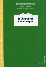 Le beaufort des alpages - Bernard Mure-Ravaud
