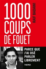 1.000 coups de fouet : parce que j'ai osé parler librement - Raïf Badawi