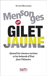 Mensonges en gilet jaune : quand les réseaux sociaux et les bobards d'Etat font l'histoire - Sylvain Boulouque