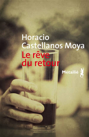 Le rêve du retour - Horacio Castellanos Moya