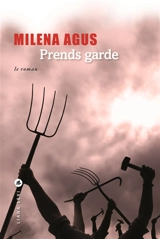 Prends garde : le roman. Prends garde : l'histoire - Milena Agus