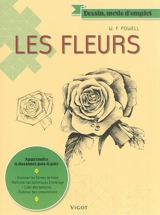 Les fleurs : apprendre à dessiner pas à pas : dessiner les formes de base, maîtriser les techniques d'ombrage, créer des textures, élaborer des compositions - William F. Powell