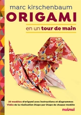 Origami en un tour de main : 20 modèles d'origami avec instructions et diagrammes : vidéo de la réalisation étape par étape de chaque modèle - Marc Kirschenbaum