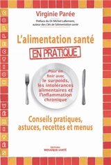 L'alimentation santé en pratique : conseils pratiques, astuces, recettes et menus : pour en finir avec le surpoids, les intolérances alimentaires et l'inflammation chronique - Virginie Parée