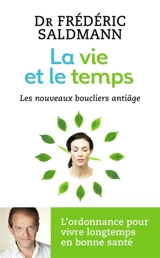 La vie et le temps : les nouveaux boucliers anti-âge - Frédéric Saldmann
